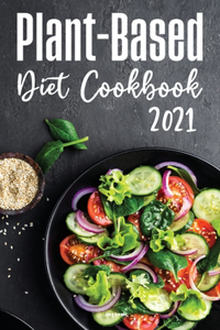 Plant-Based Diet Cookbook 2021