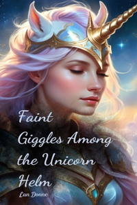 Faint Giggles Among the Unicorn Helm