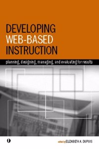Developing Web-based Instruction: Planning, Designing, Managing and Evaluating for Results