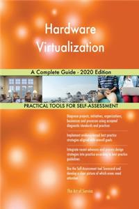 Hardware Virtualization A Complete Guide - 2020 Edition