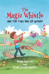 Magic Whistle and the Tiny Bag of Wishes