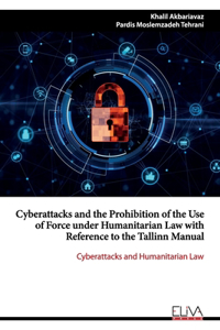 Cyberattacks and the Prohibition of the Use of Force under Humanitarian Law with Reference to the Tallinn Manual