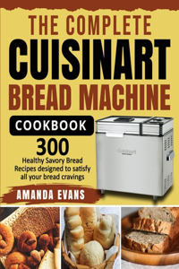 The Complete Cuisinart Bread Machine Cookbook