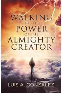 Walking in the Power of the Almighty Creator