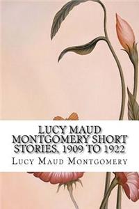 Lucy Maud Montgomery Short Stories, 1909 to 1922