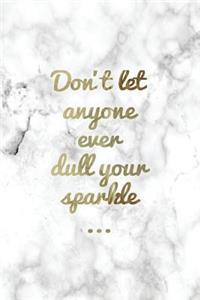 Don't Let Anyone Ever Dull Your Sparkle