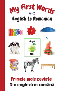 My First Words A - Z English to Romanian