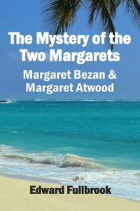 Mystery of the Two Margarets Margaret Bezan and Margaret Atwood