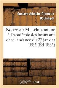 Notice Sur M. Lehmann Lue À l'Académie Des Beaux-Arts Dans La Séance Du 27 Janvier 1883