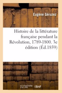 Histoire de la Littérature Française Pendant La Révolution, 1789-1800. 3e Édition