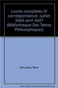Rene Descartes: Iuvres Completes IV Correspondance. Juillet 1643-Avril 1647