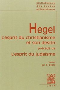 Hegel: l'Esprit Du Christianisme Et Son Destin Precede de l'Esprit Du Judaisme