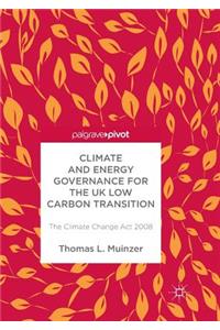 Climate and Energy Governance for the UK Low Carbon Transition: The Climate Change ACT 2008