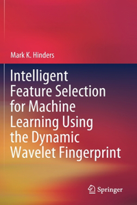 Intelligent Feature Selection for Machine Learning Using the Dynamic Wavelet Fingerprint