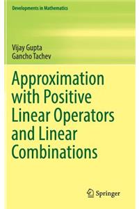 Approximation with Positive Linear Operators and Linear Combinations