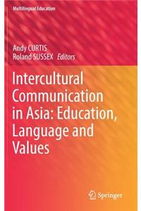 Intercultural Communication in Asia: Education, Language and Values