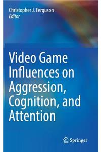 Video Game Influences on Aggression, Cognition, and Attention