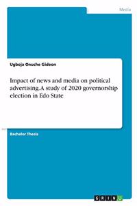 Impact of news and media on political advertising. A study of 2020 governorship election in Edo State