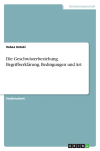 Geschwisterbeziehung. Begriffserklärung, Bedingungen und Art