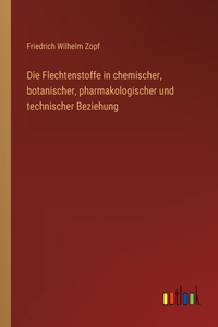 Flechtenstoffe in chemischer, botanischer, pharmakologischer und technischer Beziehung
