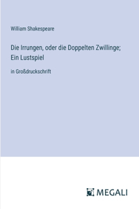 Die Irrungen, oder die Doppelten Zwillinge; Ein Lustspiel