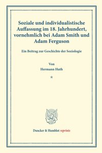 Soziale Und Individualistische Auffassung Im 18. Jahrhundert, Vornehmlich Bei Adam Smith Und Adam Ferguson