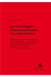 Zur Notwendigkeit eines Internationalen Umweltgerichtshofs
