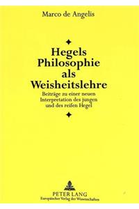 Hegels Philosophie ALS Weisheitslehre