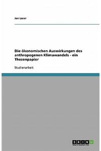 Die Okonomischen Auswirkungen Des Anthropogenen Klimawandels - Ein Thesenpapier