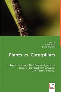 Plants vs. Caterpillars- Is Trypsin Inhibitor a Plant Defense Against the Larvae of the Forest Tent Caterpillar (Malacosoma disstria)?