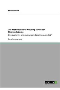 Zur Motivation der Nutzung virtueller Netzwerkräume