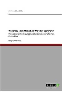 Warum spielen Menschen World of Warcraft?: Theoretische Überlegungen aus kulturwissenschaftlicher Perspektive