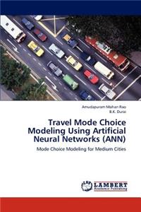 Travel Mode Choice Modeling Using Artificial Neural Networks (ANN)