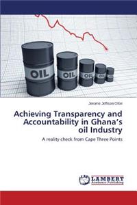 Achieving Transparency and Accountability in Ghana's Oil Industry