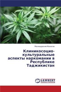 Klinikosotsio-kul'tural'nye aspekty narkomanii v Respublike Tadzhikistan