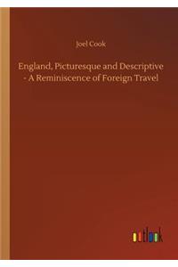 England, Picturesque and Descriptive - A Reminiscence of Foreign Travel