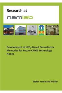 Development of HfO2-Based Ferroelectric Memories for Future CMOS Technology Nodes