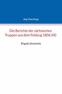 Berichte der sächsischen Truppen aus dem Feldzug 1806 (IX): Brigade Zezschwitz