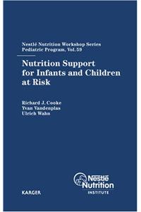Nutrition Support for Infants and Children at Risk: 59th Nestle Nutrition Workshop, Pediatric Program, Berlin, April 2006 (Nestle Nutrition Workshop Series, Pediatric Program)