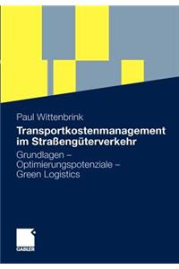 Transportkostenmanagement Im Strassenguterverkehr: Grundlagen - Optimierungspotenziale - Green Logistics