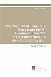 Development of Endoscopic Stereoscopic Piv for Investigating the Igv-Impeller Interaction in a Centrifugal Compressor