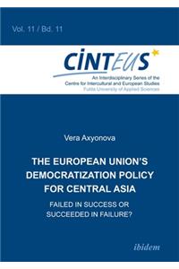 The European Union`s Democratization Policy for Central Asia - Failed in Success or Succeeded in Failure?