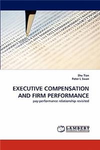 Executive Compensation and Firm Performance