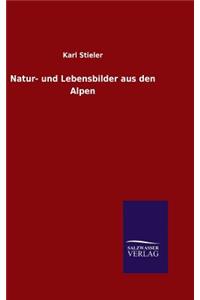 Natur- und Lebensbilder aus den Alpen