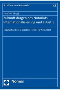 Zukunftsfragen Des Notariats - Internationalisierung Und E-Justiz