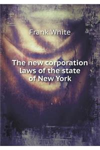 The New Corporation Laws of the State of New York