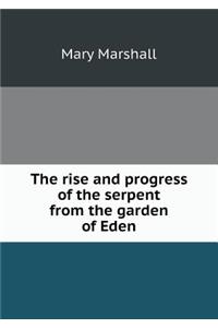 The rise and progress of the serpent from the garden of Eden