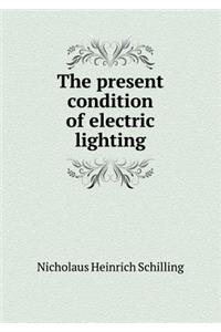 The Present Condition of Electric Lighting