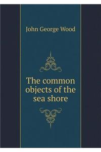 The Common Objects of the Sea Shore