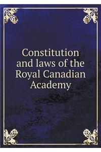 Constitution and Laws of the Royal Canadian Academy